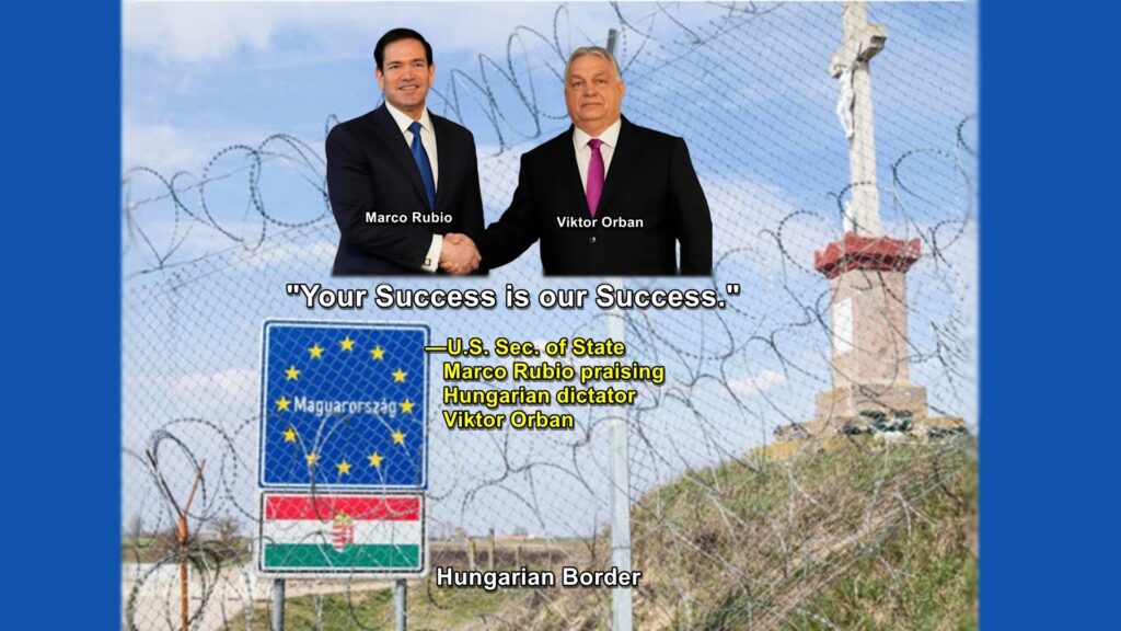 Marco Rubio, U.S. Secretary of State has tried to help Hungarian White Supremacist leader Viktor Orban win reelection.