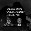Trump is increasingly acting like Norman Bates in "Psycho". The difference is, Trump has others do the killing for him.