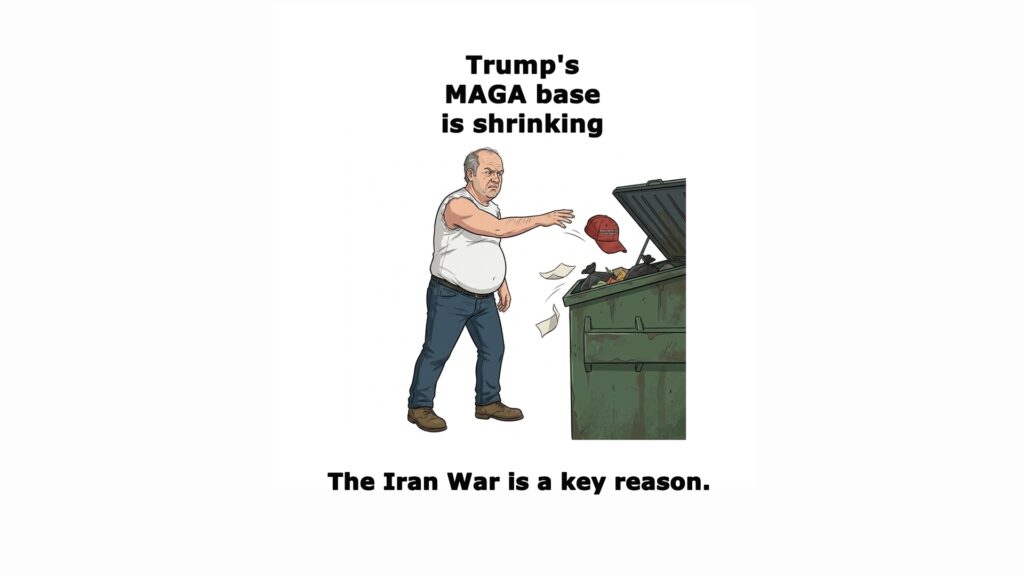 Even Trump's fanatical MAGA base is fed up with his war against Iran. MAGA support for the war has dropped 13 points in two months.
