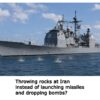 The U.S. military may be forced to throw rocks at Iran, in a manner of speaking, due to Trump squandering missiles and bombs on Iran. U.S. munitions stockpiles are dangerously low.