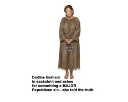 In today's Republican Party lying and dishonesty are preferred characters traits. Darline Graham, sister of the late Sen. Lindsay Graham, has committed a major Republican sin: she told the truth.