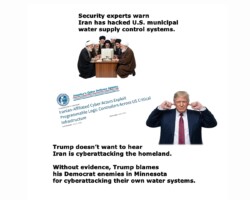 Iran has attacked the U.S. homeland using cyberattack hacks of controls for water supply systems in 7 states. Ignoring the experts, Trump is blaming his Democrat enemies in Minnesota for attacking their own water suppies.