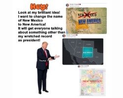 Trump's latest fetish about renaming geographical places "America" can only appeal to the dimmest of the dimwits. It's an admission he has no clue how to solve the nation's big problems.