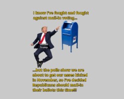 A measure of Donald Trump's desperation over the November election is evidenced by his flip-flop on mail-in voting, which he has fought intensely. Now he's urging Republicans to use a voting system he claims is "inherently corrupt."